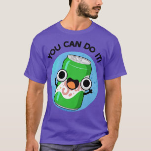 You Can Do It Cute Soda Pun 1 T-Shirt