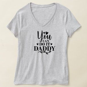 you can do it daddy T-Shirt