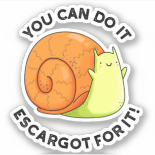You Can Do It Escargot For It Funny Snail Pun