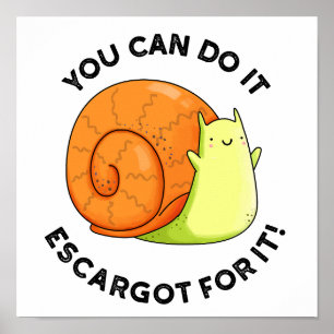 You Can Do It Escargot For It Funny Snail Pun  Poster