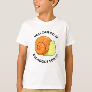 You Can Do It Escargot For It Funny Snail Pun T-Shirt