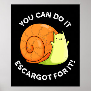 You Can Do It Escargot For It Snail Pun Dark BG Poster