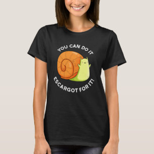 You Can Do It Escargot For It Snail Pun Dark BG T-Shirt
