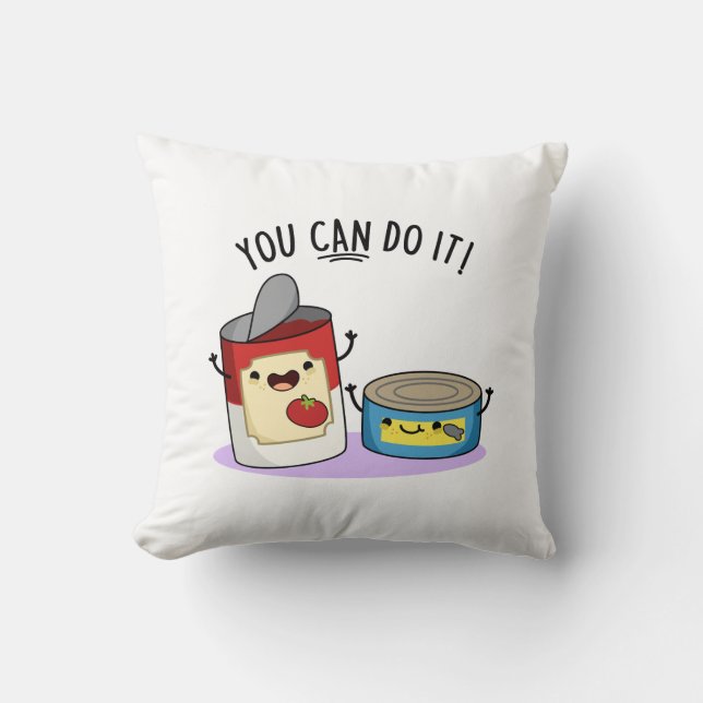You Can Do It Funny Canned Food Pun  Cushion (Front)