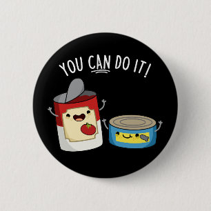 You Can Do It Funny Canned Food Pun Dark BG 6 Cm Round Badge