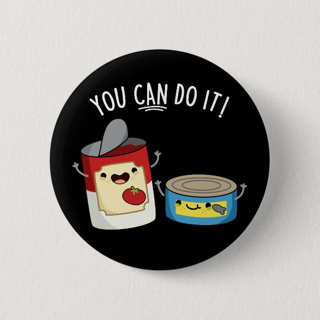 You Can Do It Funny Canned Food Pun Dark BG 6 Cm Round Badge (Front)