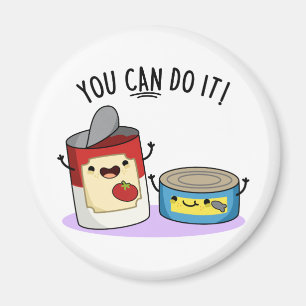 You Can Do It Funny Canned Food Pun Magnet