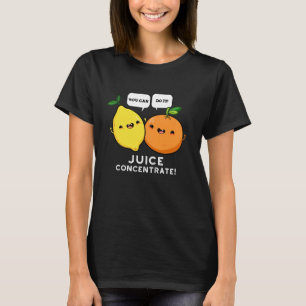 You Can Do It Juice Concentrate Positive Fruit Pun T-Shirt