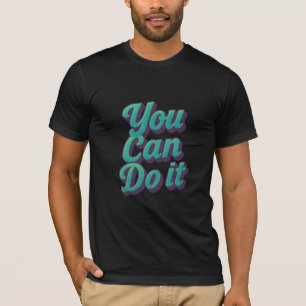 You Can Do It T-Shirt