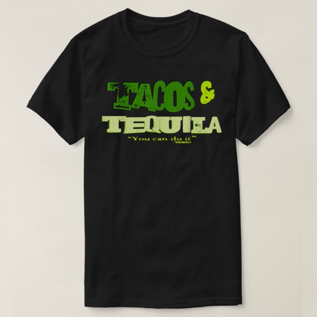 You Can Do It! Tacos and Tequila T-Shirt (Design Front)