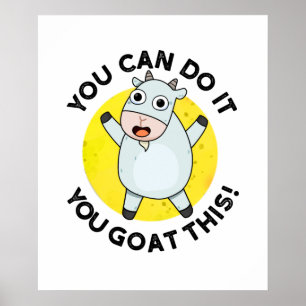 You Can Do It You Goat This Cute Animal Pun Poster