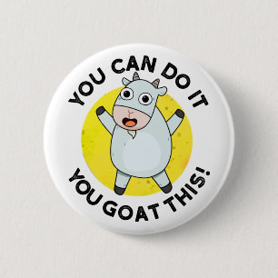 You Can Do It You Goat This Funny Positive Pun  6 Cm Round Badge