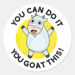 You Can Do It You Goat This Funny Positive Pun  Classic Round Sticker