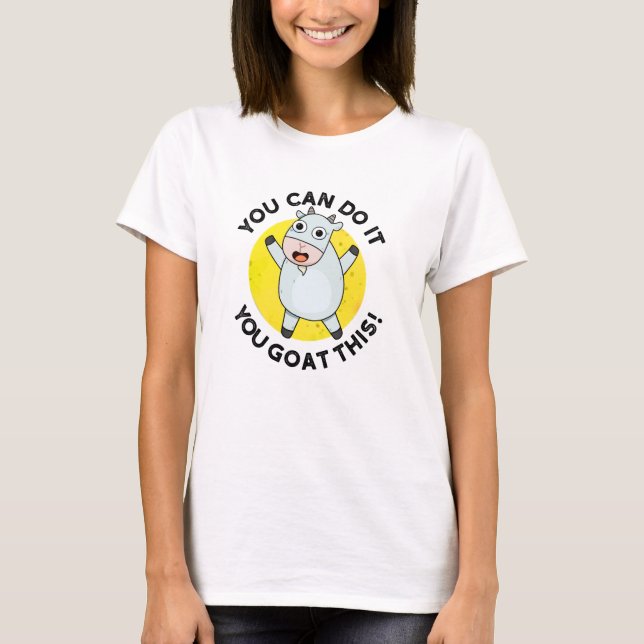 You Can Do It You Goat This Funny Positive Pun  T-Shirt (Front)