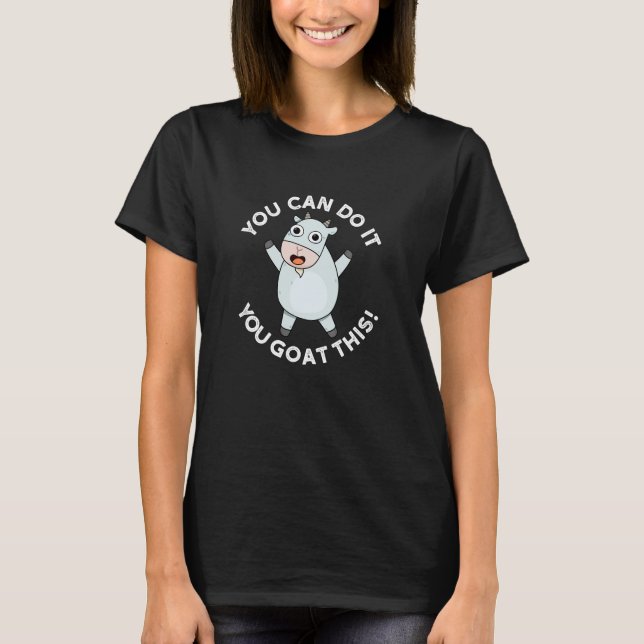 You Can Do It You Goat This Positive Pun Dark BG T-Shirt (Front)