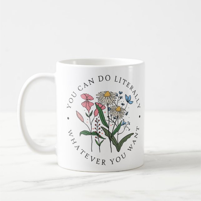 You Can Do Literally Whatever You Want Coffee Mug (Left)