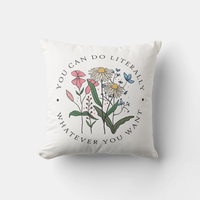 You Can Do Literally Whatever You Want Cushion (Front)
