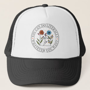 You Can Do Literally Whatever You Want Wildflower Trucker Hat