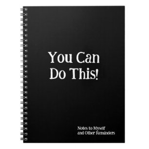 You Can Do This! Notes to Myself Black White Notebook
