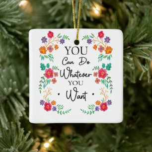 You Can Do Whatever You Want Wildflower Ceramic Ornament