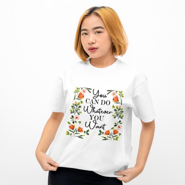 You Can Do Whatever You Want Wildflower  T-Shirt (Creator Uploaded)