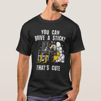 You Can Drive A Stick Certified Warehouse Forklift T-Shirt