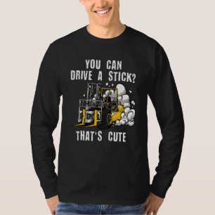 You Can Drive A Stick Certified Warehouse Forklift T-Shirt