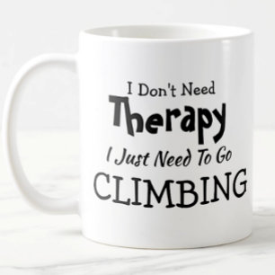 You Can Edit Text Don't Need Therapy Just Climbing Coffee Mug