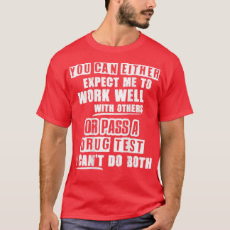 You Can Either Epect Me To Work Well With Others O T-Shirt