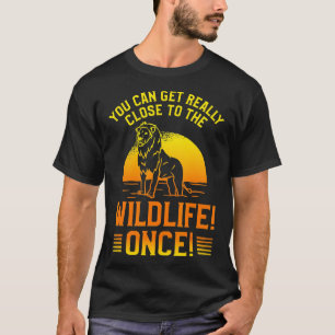 You Can Get Really Close To The Wildlife Once Safa T-Shirt