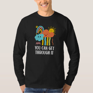 You Can Get Through It Sayings Humour Quotes T-Shirt