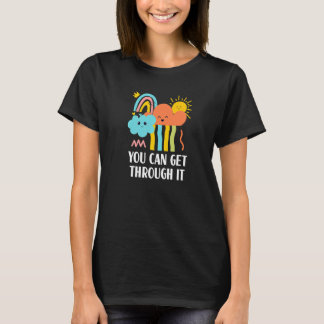 You Can Get Through It Sayings Humour Quotes T-Shirt