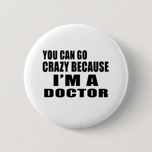 YOU CAN GO CRAZY I'M DOCTOR 6 CM ROUND BADGE