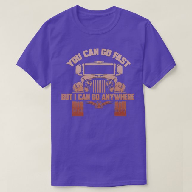 You Can Go Fast But I Can Go Anywhere Mudding T-Shirt (Design Front)
