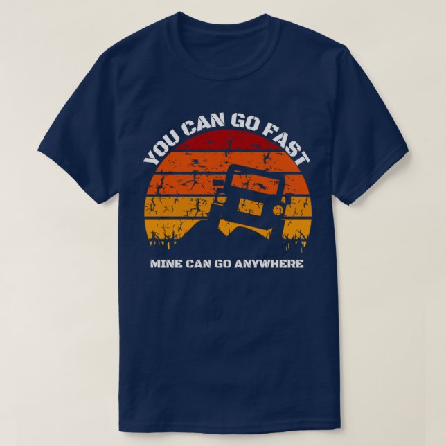 you can go fast but i can go anywhere off road car T-Shirt (Design Front)