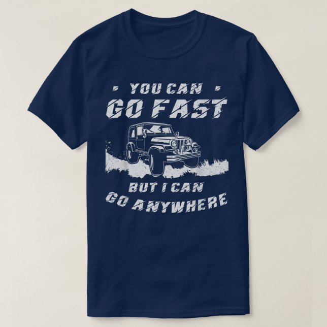 You Can Go Fast But I Can Go Anywhere Off Road Mon T-Shirt (Design Front)