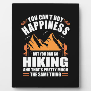 You Can Go Hiking And Buy Happiness Plaque