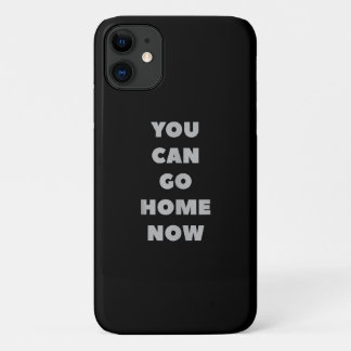 You Can Go Home Now Funny Gym Fitness Workout iPhone 11 Case