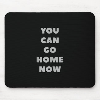 You Can Go Home Now Funny Gym Fitness Workout Mouse Mat