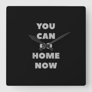 You Can Go Home Now Funny Gym Fitness Workout Square Wall Clock