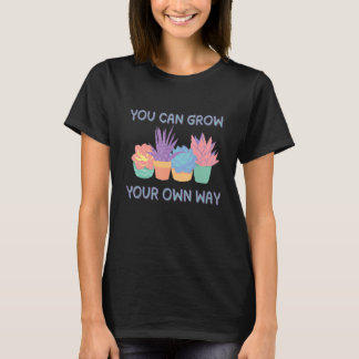 You Can Grow Your Own Way Succulent Art T-Shirt
