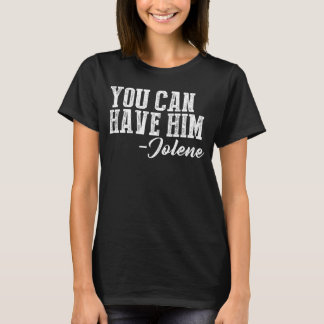 You Can Have Him Jolene T-Shirt