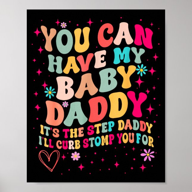 You Can Have My Baby Daddy It's The Step Daddy I'l Poster (Front)