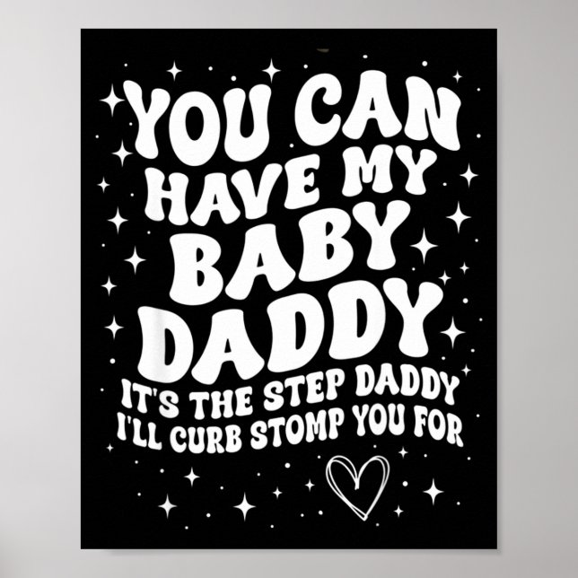 You Can Have My Baby Daddy It's The Step Daddy I'l Poster (Front)