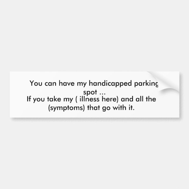 You can have my handicapped parking spot ... bumper sticker (Front)