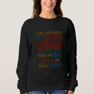 You Can Have My Oxford Comma  Comma Grammar Teache Sweatshirt