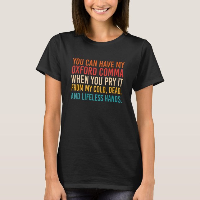 You Can Have My Oxford Comma When You Pry It From  T-Shirt (Front)