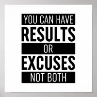 You Can Have Results Or Excuses Not Both