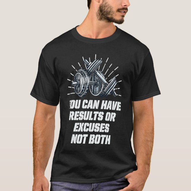 You Can Have Results or Excuses  Workout Humor Gym T-Shirt (Front)