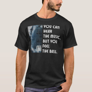 You Can Hear The Music But You Feel The Bass Guita T-Shirt